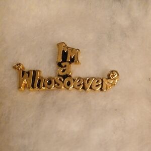 "I'm a Whosoever" Goldtone Pin